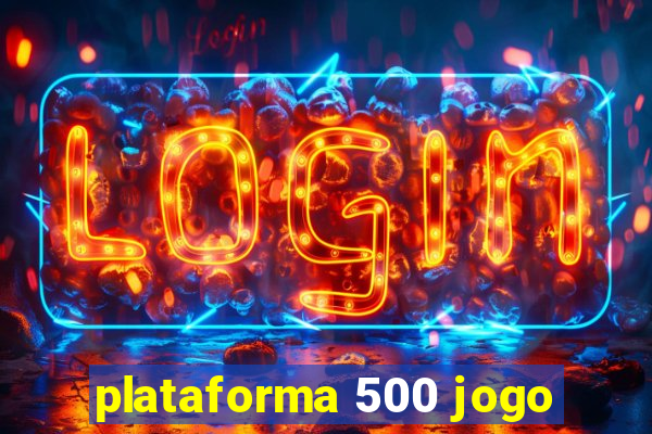 plataforma 500 jogo